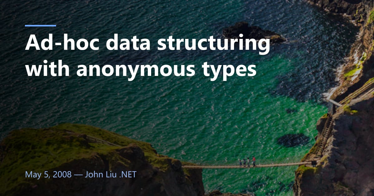 Ad-hoc data structuring with anonymous types