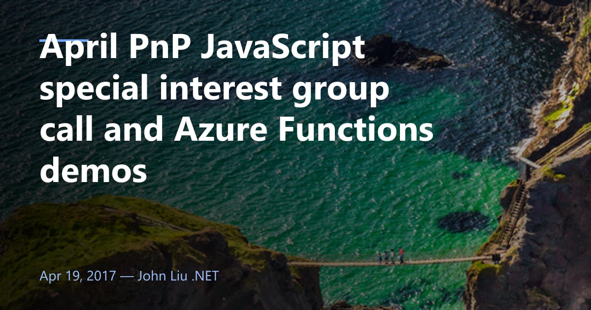April PnP JavaScript special interest group call and Azure Functions demos