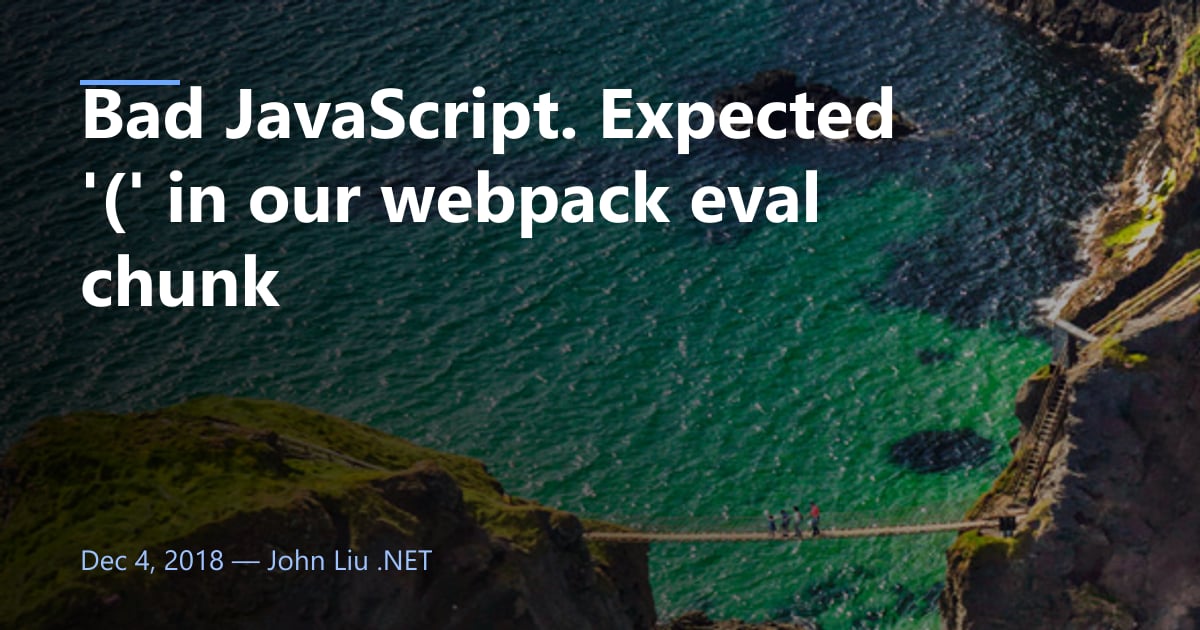 Bad JavaScript. Expected '(' in our webpack eval chunk