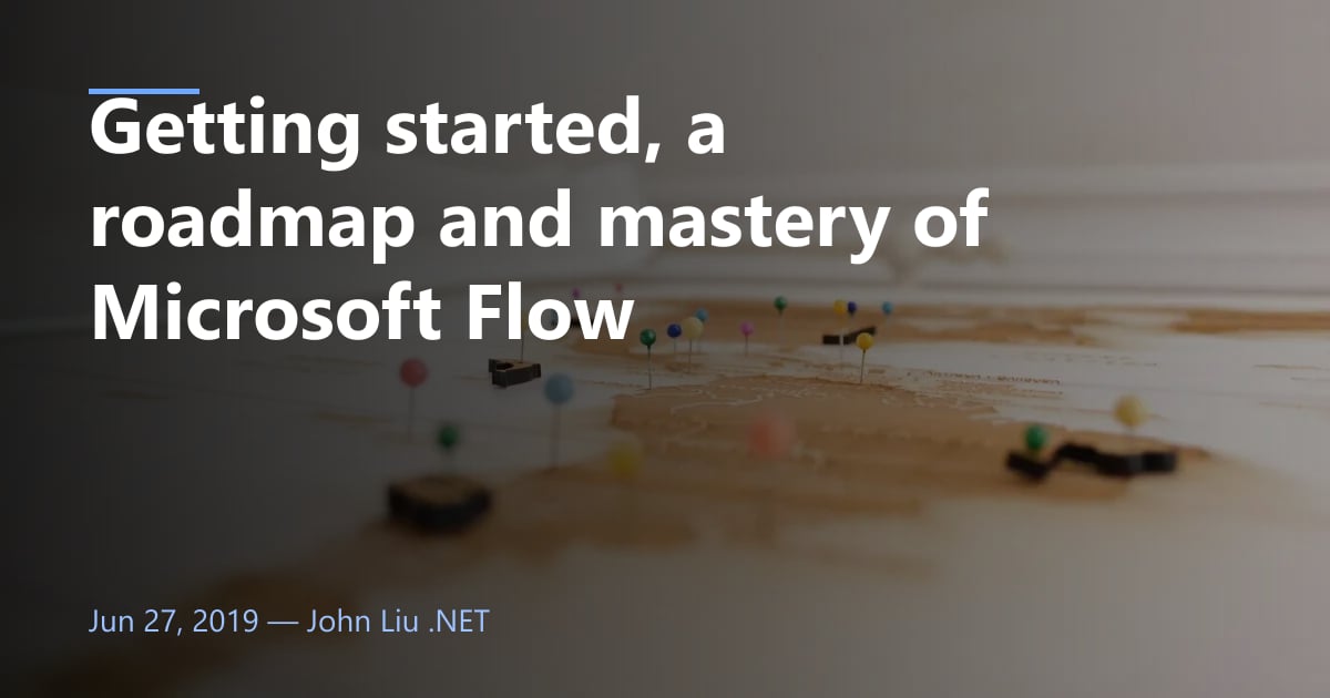 Getting started, a roadmap and mastery of Microsoft Flow