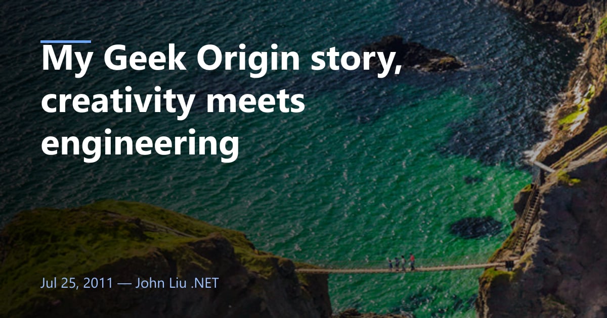 My Geek Origin story, creativity meets engineering